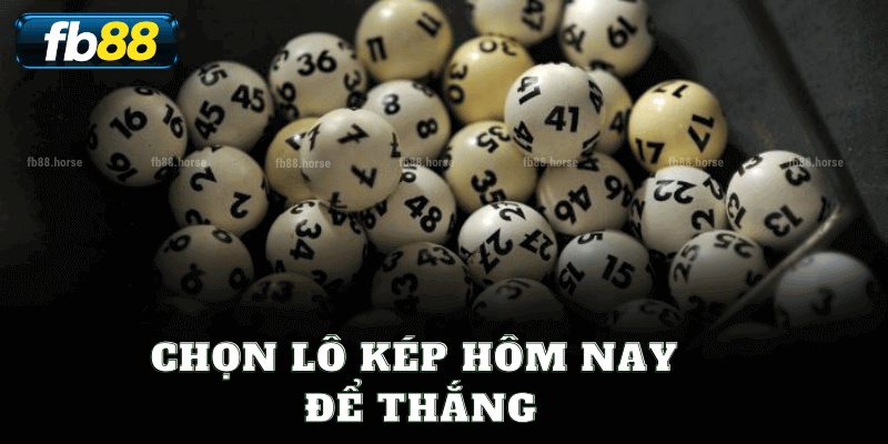 Chọn Lô Kép Hôm Nay Để Thắng